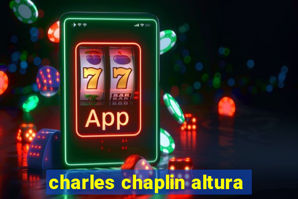 charles chaplin altura